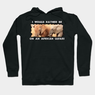 I Would Rather Be On An African Safari Elephant Colors Hoodie